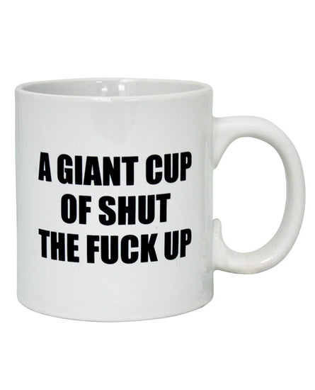 Attitude Mug A Giant Cup of Shut the Fuck Up - 22 oz - Empower Pleasure