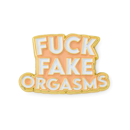 Fuck Fake Orgasms Pin - Empower Pleasure