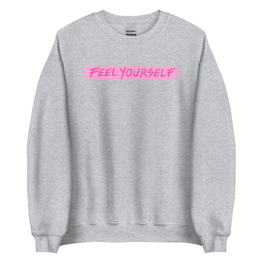 Feel Yourself Unisex Sweatshirt - Empower Pleasure